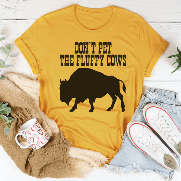 Don't Pet The Fluffy Cows Tee