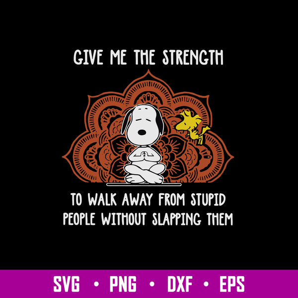Give Me The Strenght To Walk Away From Stupid People Withiut Slapping Them Svg, Snoopy Svg, Png Dxf Eps File.jpg