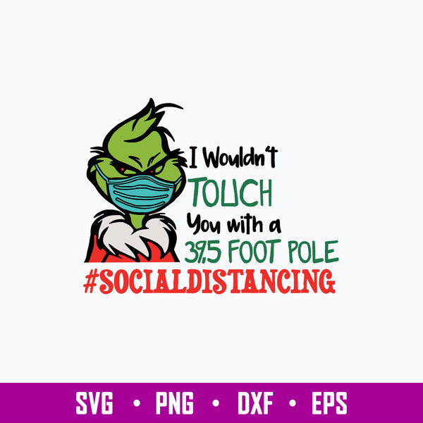I Wouldn_t Touch You With A 39,5 Foot Pole #Socialdistancing Svg, Grinch Svg, Png Dxf Eps File.jpg