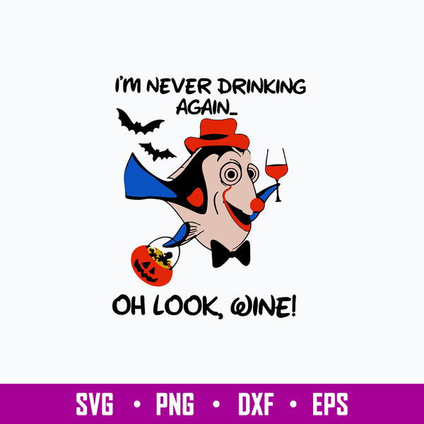 I_m Never Drinking Again Oh Look Wine Svg, Dory Disney Svg, Png Dxf  Eps File.jpg