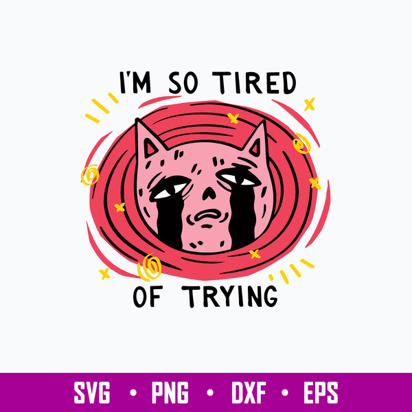 I_m So Tired of Trying Svg, Cat Svg, Png Dxf Eps File.jpg