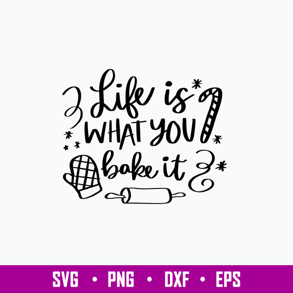 Life is What You Bake It Svg, Christmas Svg, Png Dxf Eps File.jpg