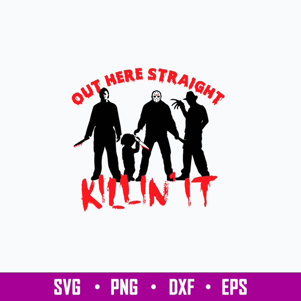 Out Here Straight Killin_ It Svg, Horror Characters Svg, Png Dxf Eps File.jpg