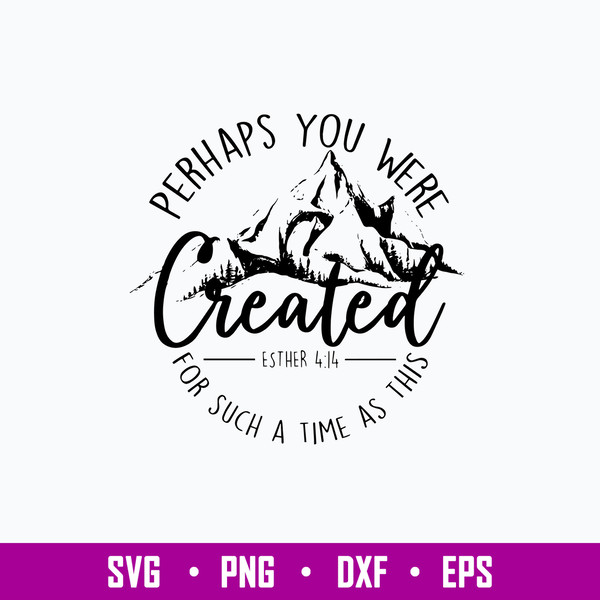 Perhaps You Were Created For Such A Time As This Svg, Png Dxf Eps File.jpg