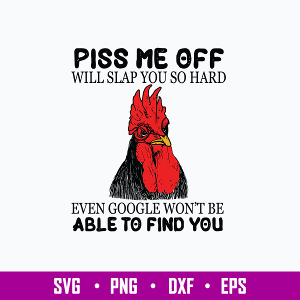 Piss Me Off Will Slap You So Hard Even Google Won_t Be Able To Find You Svg, Png Dxf Eps File.jpg