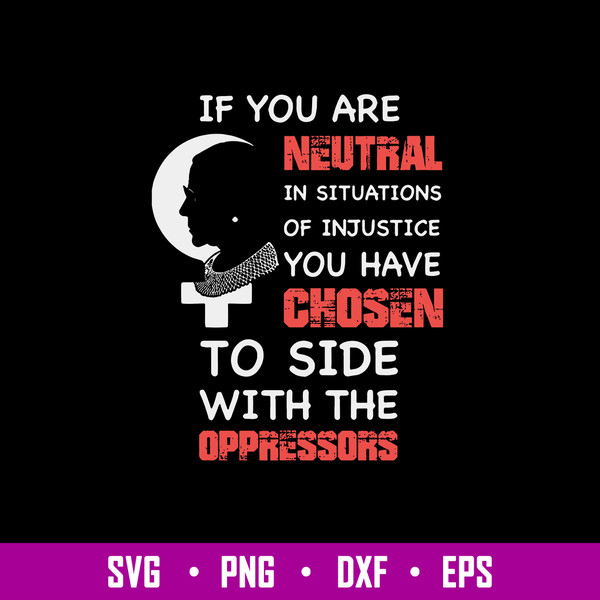 RBG If You Are Neutral In Situations Of Injustice You Have Chosen To Side With The Oppressors Svg, Png Dxf Eps File.jpg