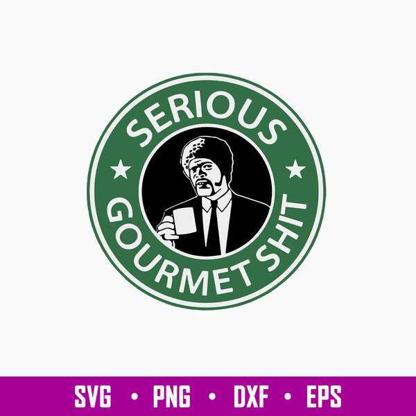 Serious Gourmet Shit Svg, Starbuck Coffee Logo Svg, Gourmet Svg, Png Dxf Eps File.jpg