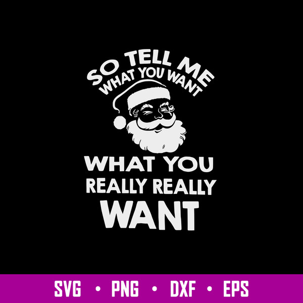So Tell Me What You Want What You Really Really Want Svg, Santa Claus Svg, Png Dxf Eps File.jpg