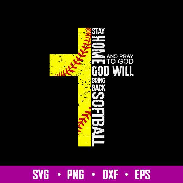 Stay Home ANd Pray To God God Will Brink Back Softball Svg, Softball Cross Svg, Png Dxf Eps File.jpg