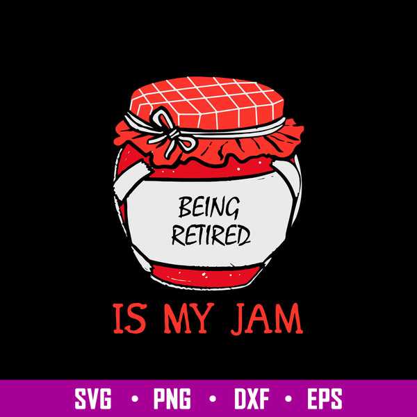 Being Retired Is My Jam Svg, Being Retired Quotes Svg, Png Dxf Eps File.jpg