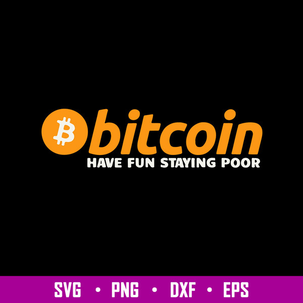 Bitcoin Have Fun Staying Poor Svg, Bitcoin Svg, Png Dxf Eps Digital File.jpg