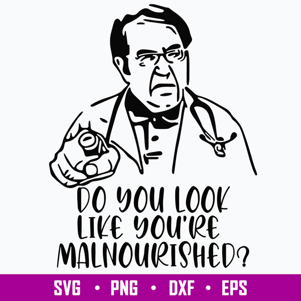 Dr Now Do You Look Svg, Do You Look Like You_re Malnourished Svg,  Png Dxf Eps File.jpg