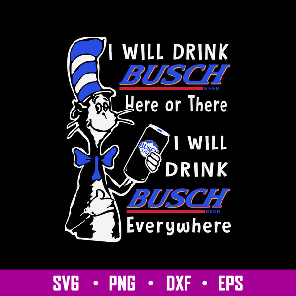 I Will Drink Busch Beer Or There I Will Drink Busch Beer Everwhere Svg, Busch Beer Svg, Cat In The Hat Svg, Png Dxf Eps File.jpg