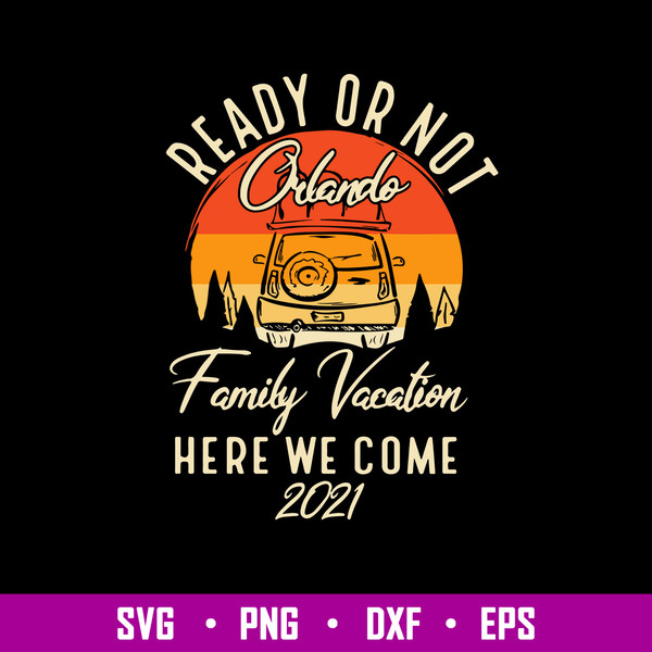 Ready Or Not Onlado Family Vacation Here We Comw 2021 Svg, Png Dxf Eps File.jpg