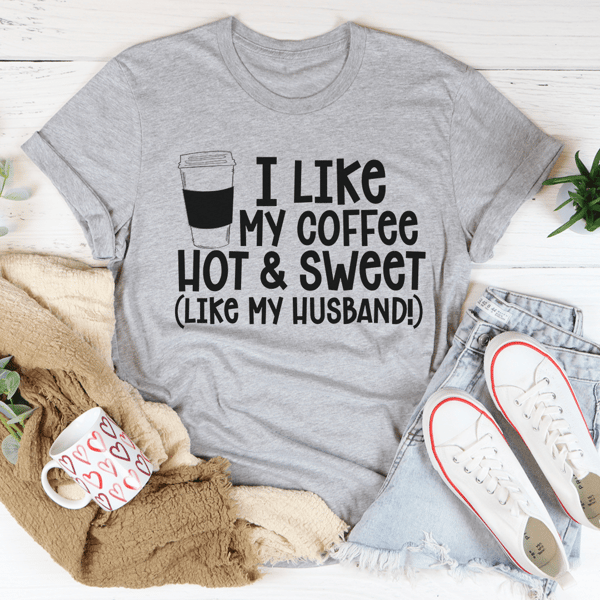 I Like My Coffee Hot And Sweet Tee