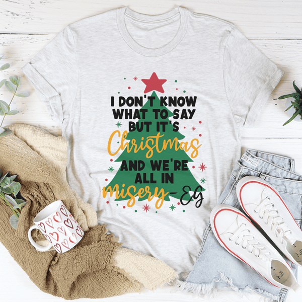 It's Christmas And We're All In Misery Tee
