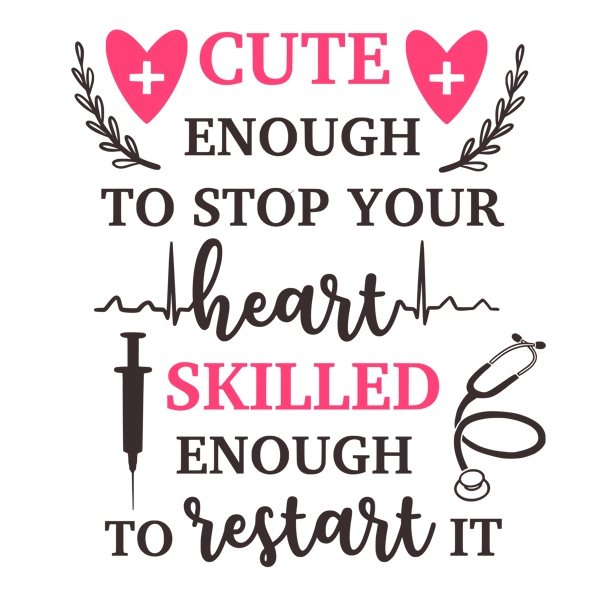 cute enough to stop your heart skilled enough to restart it.png