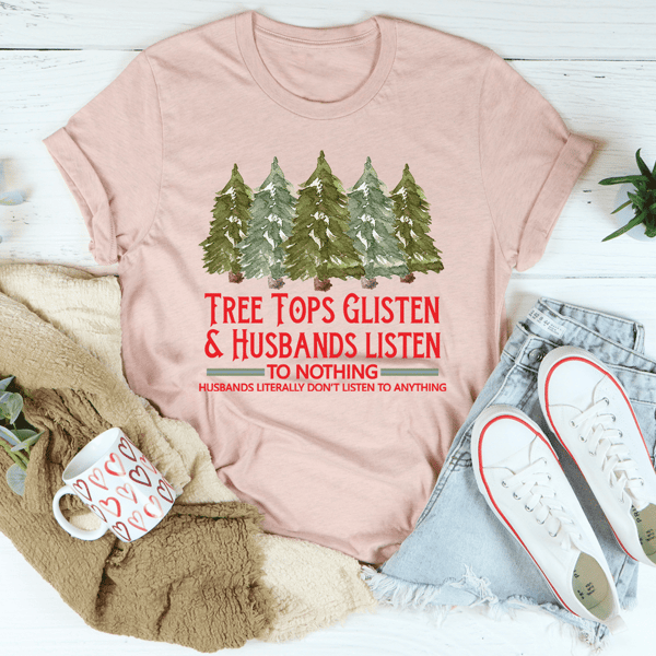 Tree Tops Glisten And Husbands Listen to Nothing Tee