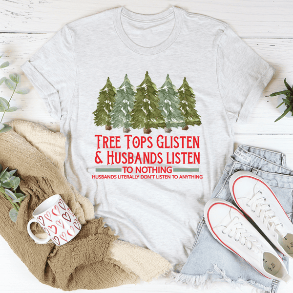 Tree Tops Glisten And Husbands Listen to Nothing Tee