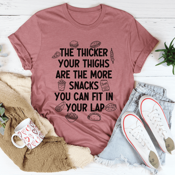 The Thicker Your Thighs Are The More Snacks You Can Fit In Your Lap Tee