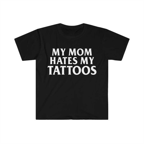 MR-1342023193825-my-mom-hates-my-tattoos-funny-meme-tee-shirt-image-1.jpg
