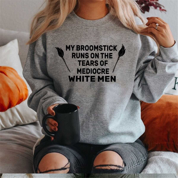 MR-1842023114151-my-broomstick-runs-on-the-tears-of-mediocre-white-men-witch-image-1.jpg