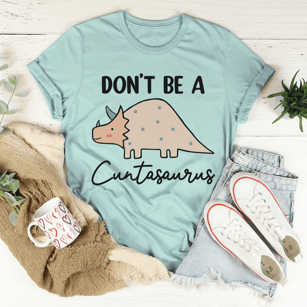 Don't Be A Cuntasaurus Tee