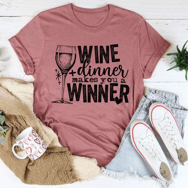 Wine And Dinner Makes You A Winner Tee