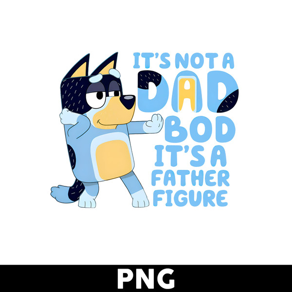 Bluey Its Not A Dad Bod Png, Bandit Png, Dad Png, Bluey Png, - Inspire ...