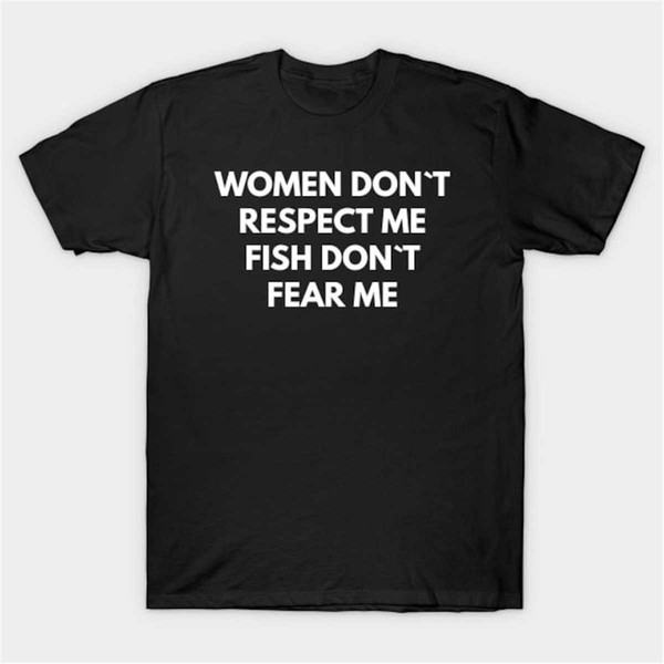 MR-28420233547-women-dont-respect-me-fish-dont-fear-me-t-shirt-image-1.jpg