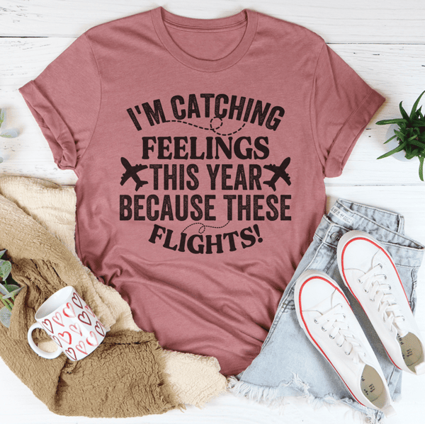 I'm Catching Feelings This Year Tee