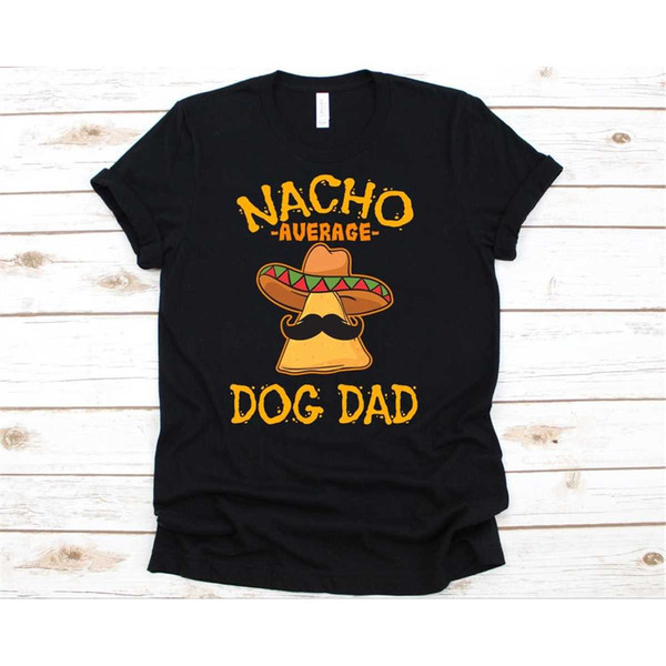 MR-1052023224023-nacho-average-dog-dad-shirt-funny-cinco-de-mayo-nacho-gift-image-1.jpg
