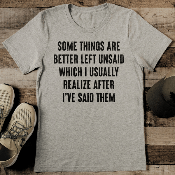 Some Things Are Better Left Unsaid Tee - Inspire Uplift