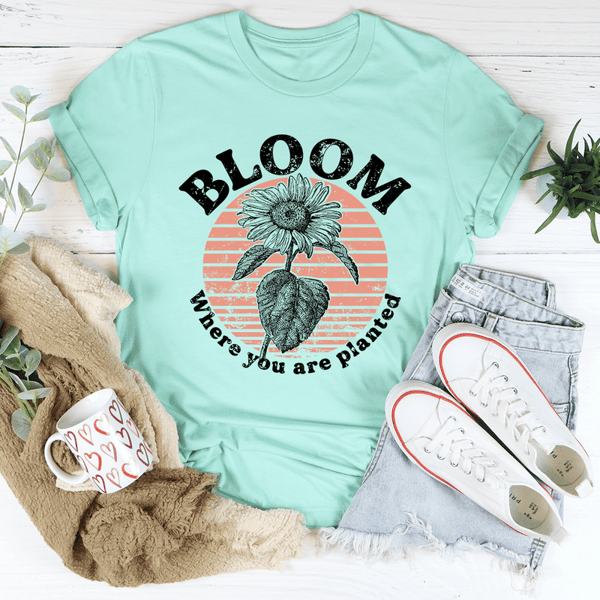 Bloom Where You Are Planted Tee