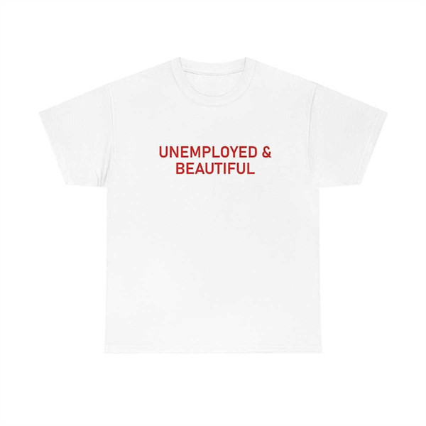 MR-2252023101536-unemployed-and-beautiful-shirt-unemployed-t-shirt-image-1.jpg