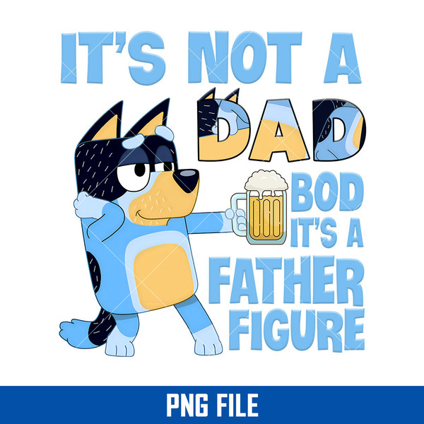 It's Not A Dad Bod It's A Father Figure Png, Bluey Dad Png, - Inspire ...