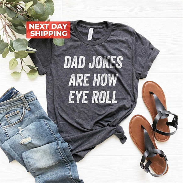 MR-3052023114023-dad-jokes-are-how-eye-roll-shirt-i-roll-shirt-fathers-day-image-1.jpg