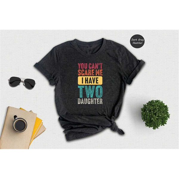 MR-3152023162351-you-dont-scare-me-i-have-two-daughters-t-shirt-image-1.jpg