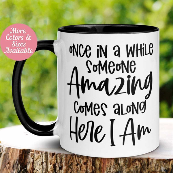 MR-26202317918-sarcastic-mug-once-in-a-while-someone-amazing-comes-along-image-1.jpg