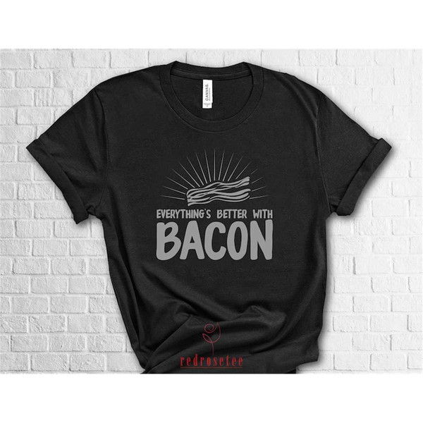 MR-362023192714-bacon-shirt-everythings-better-with-bacon-shirt-i-love-bacon-image-1.jpg