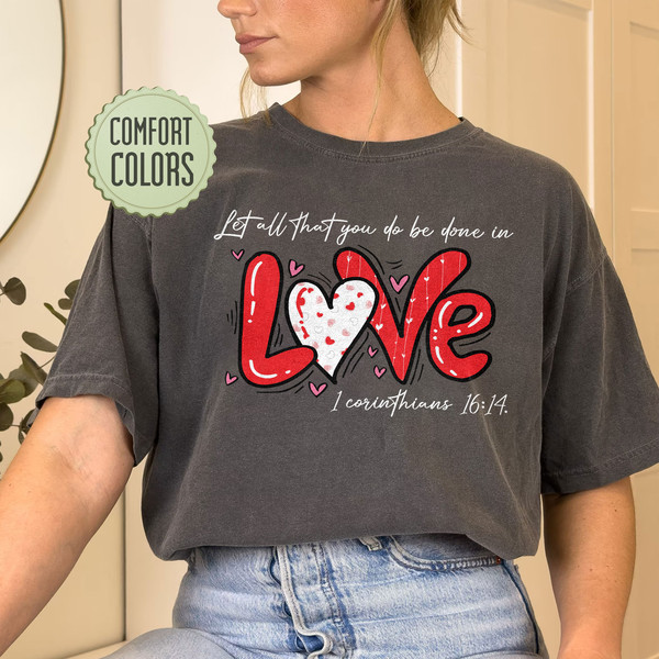 Let all that you do be done in Love Comfort Colors Shirt, Valentines Day Shirt for Women, Cute Valentine Day Shirt, Valentine's Day Gift - 4.jpg