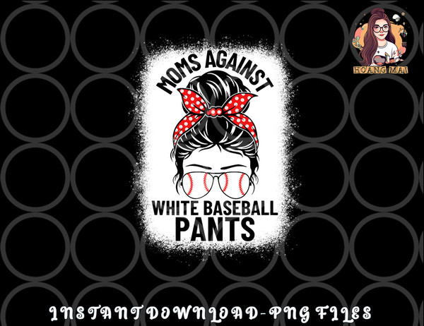 Moms Against White Baseball Pants Baseball Messy Bun Mom png, digital download copy.jpg