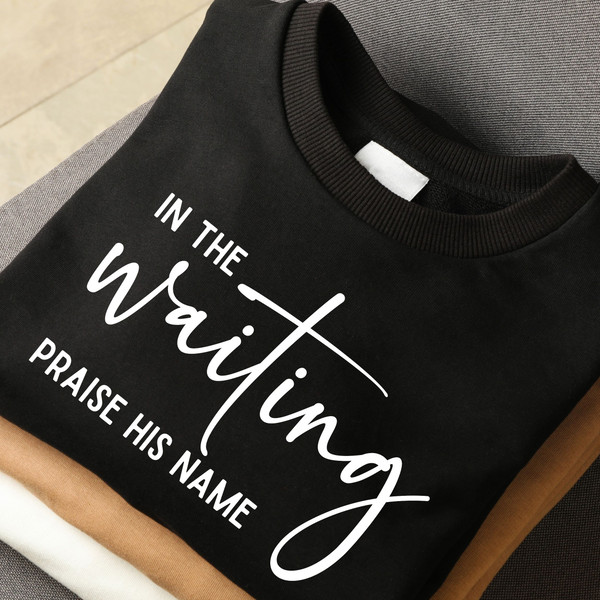 In The Waiting Praise His Name SVG Png Pdf, Inspirational Quotes, God is Working Svg, Christian Svg, Faith Inspired Png, Self Care Svg - 2.jpg
