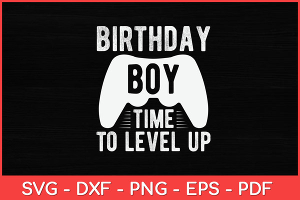 Birthday-Boy-Time-to-Level-Up-Video-Game-Birthday-Svg.jpg