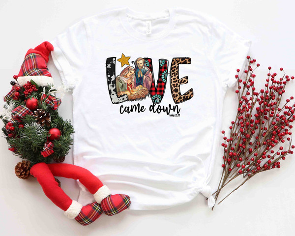 Love Came Down Shirt, Jesus is The King, Jesus Is The Reason For The Season Cute Christmas Shirt, Jesus Love Shirt, Believe Tee - 1.jpg