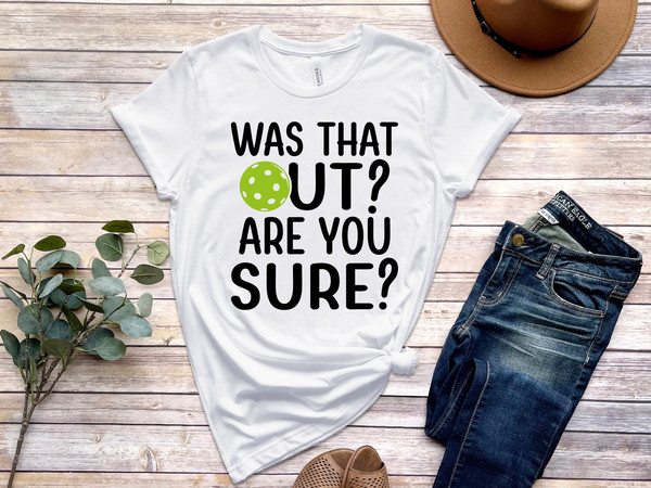 Was That Out Shirt, Are You Sure Shirt, Pickleball Team Shirt, Racquetball Shirt, Pickleball Coach Gift, Pickleball Player Shirt, Sport Tee - 4.jpg