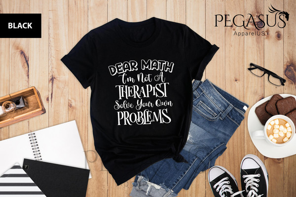 Dear Math, I'm Not A Therapist Solve Your Own Problems T-shirt, Math Funny Saying Shirt, Funny Math Student Shirt, Math Teacher Shirt - 4.jpg