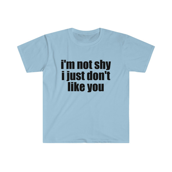 Funny Meme TShirt, I'm Not Shy I Just Don't Like You Joke Tee, Gift Shirt - 3.jpg