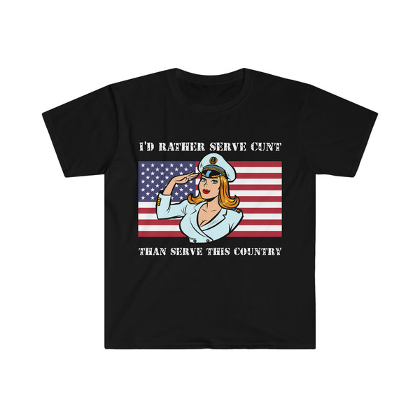 I'd Rather Serve Cunt Than Serve This Country Funny Political Satire Meme Tee Shirt - 1.jpg