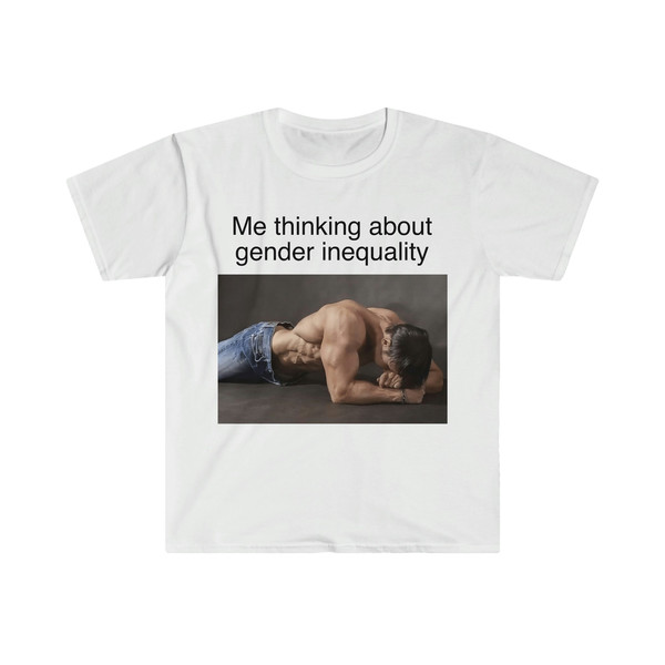 Me Thinking About Gender Inequality Funny Meme TShirt - 4.jpg